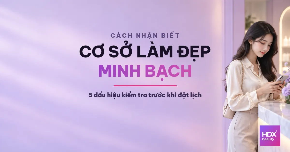 Cách nhận biết cơ sở làm đẹp minh bạch